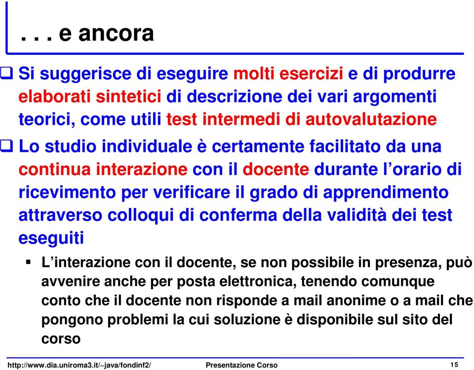 di conferma della validità dei test eseguiti L interazione con il docente, se non possibile in presenza, può avvenire anche per posta elettronica, tenendo comunque conto che il