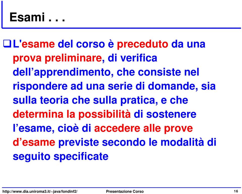 consiste nel rispondere ad una serie di domande, sia sulla teoria che sulla pratica, e che