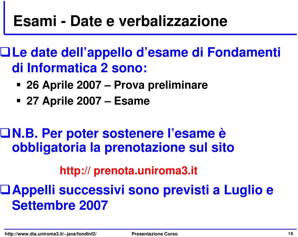 Per poter sostenere l esame è obbligatoria la prenotazione sul sito http:// prenota.uniroma3.