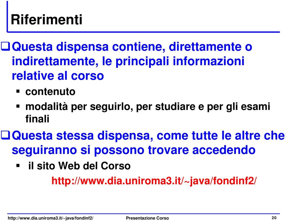 dispensa, come tutte le altre che seguiranno si possono trovare accedendo il sito Web del Corso