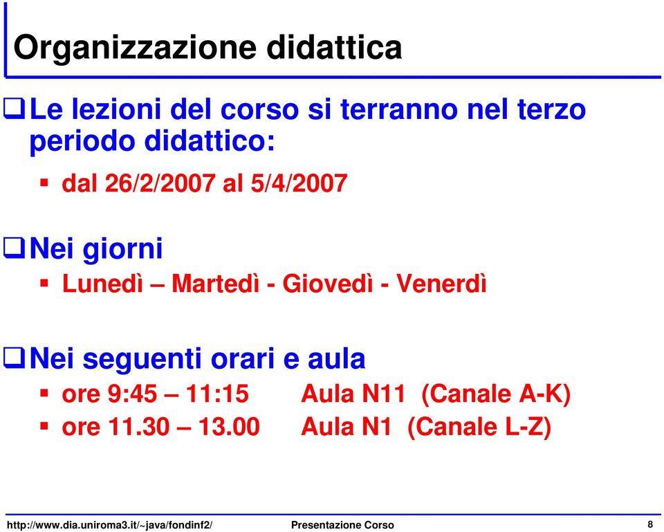 Venerdì Nei seguenti orari e aula ore 9:45 11:15 ore 11.30 13.