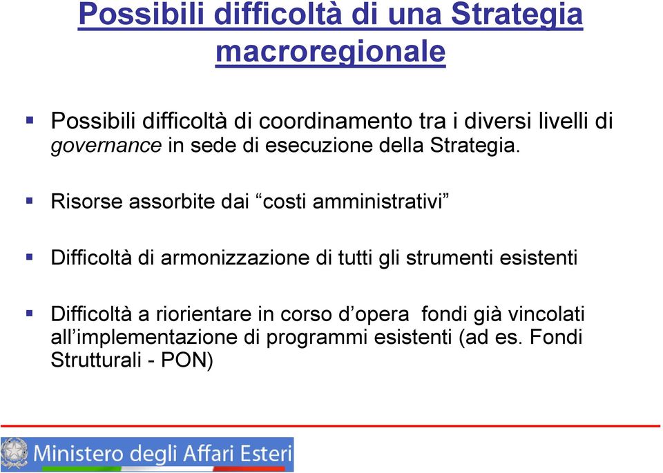 Risorse assorbite dai costi amministrativi Difficoltà di armonizzazione di tutti gli strumenti