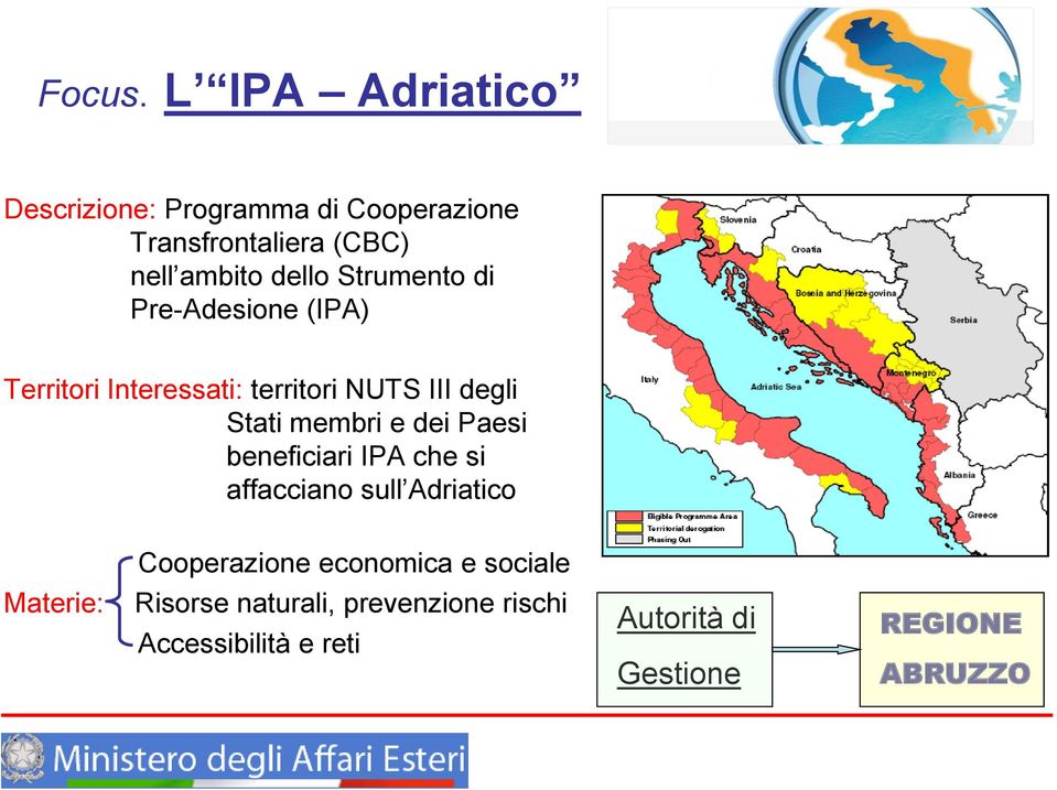 Strumento di Pre-Adesione (IPA) Territori Interessati: territori NUTS III degli Stati membri e dei