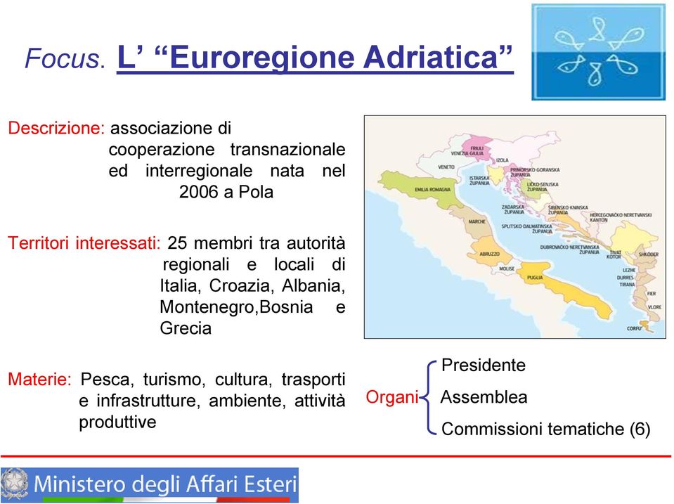 nata nel 2006 a Pola Territori interessati: 25 membri tra autorità regionali e locali di Italia,