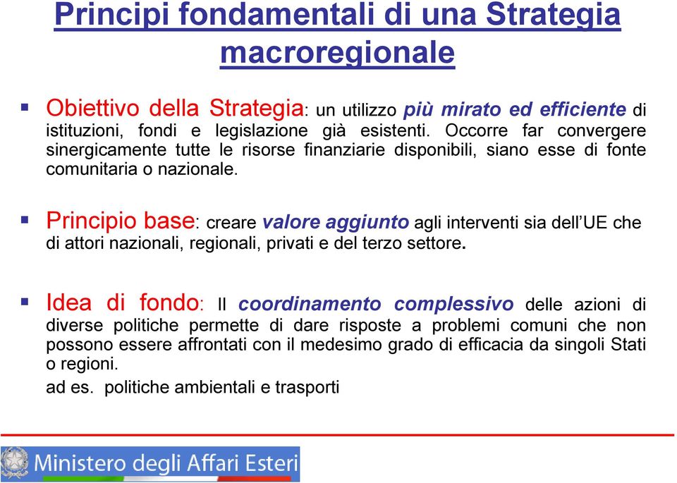 Principio base: creare valore aggiunto agli interventi sia dell UE che di attori nazionali, regionali, privati e del terzo settore.