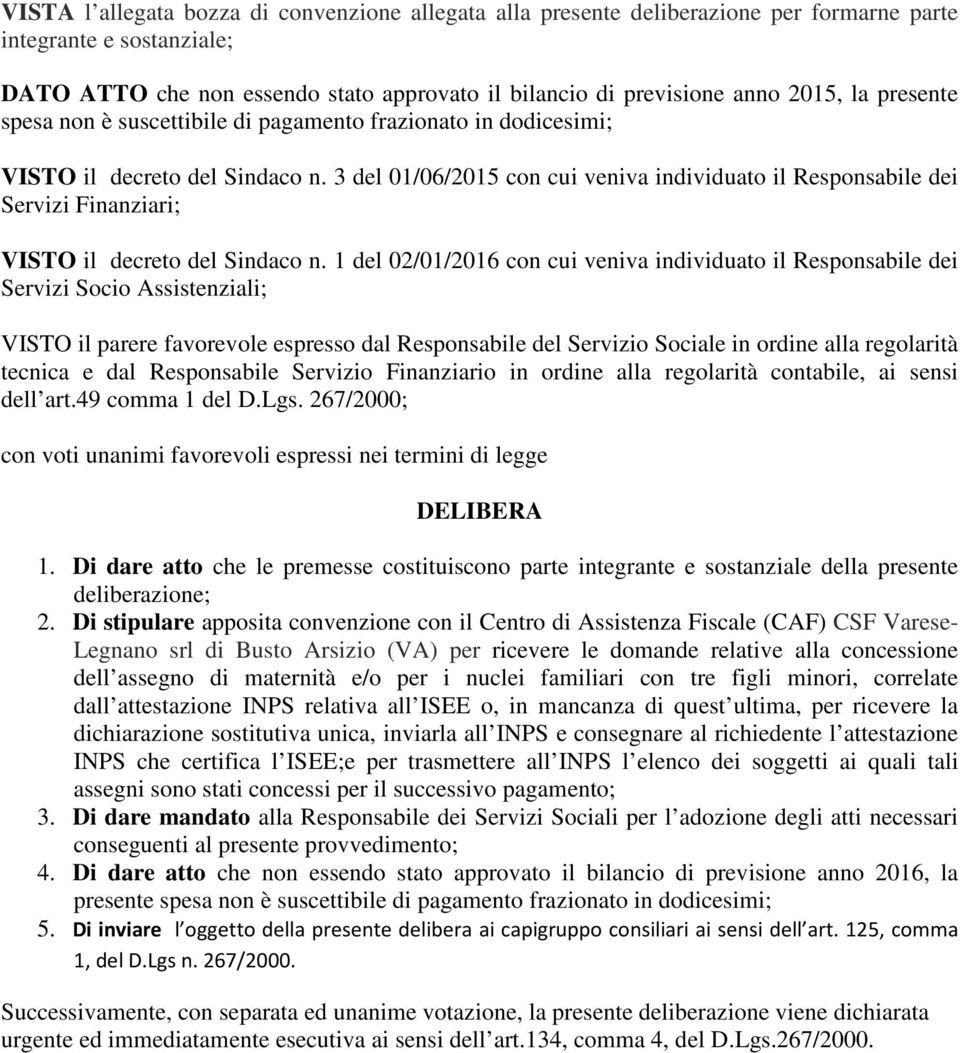 3 del 01/06/2015 con cui veniva individuato il Responsabile dei Servizi Finanziari; VISTO il decreto del Sindaco n.