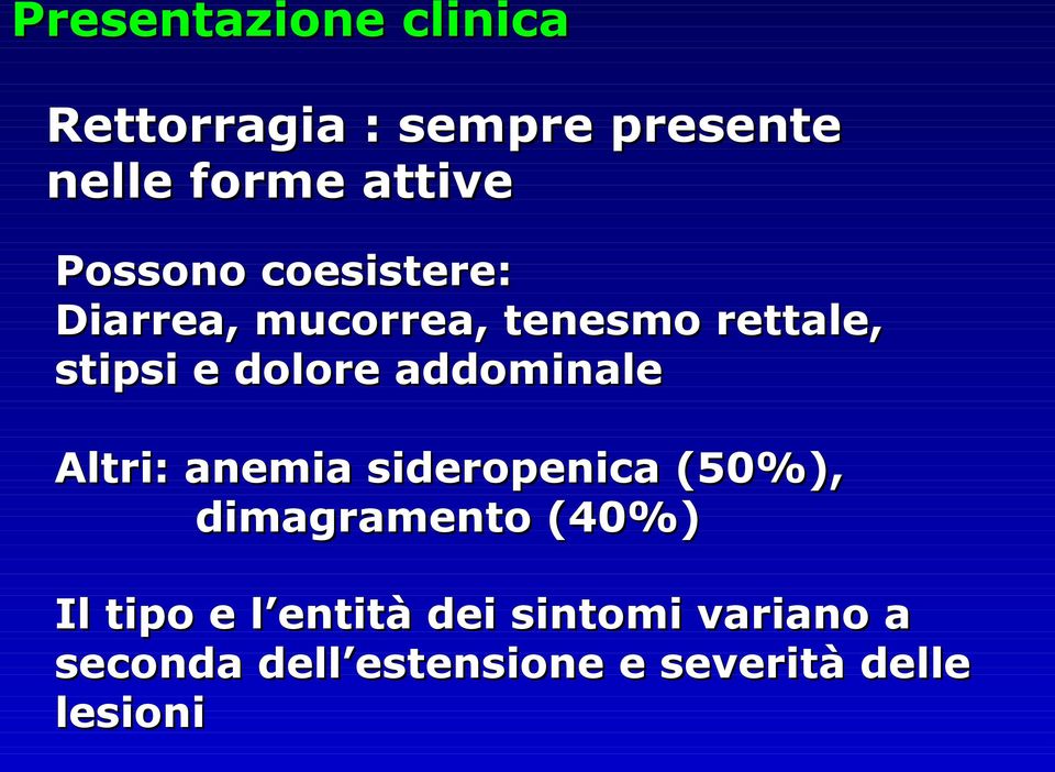 addominale Altri: anemia sideropenica (50%), dimagramento (40%) Il tipo e