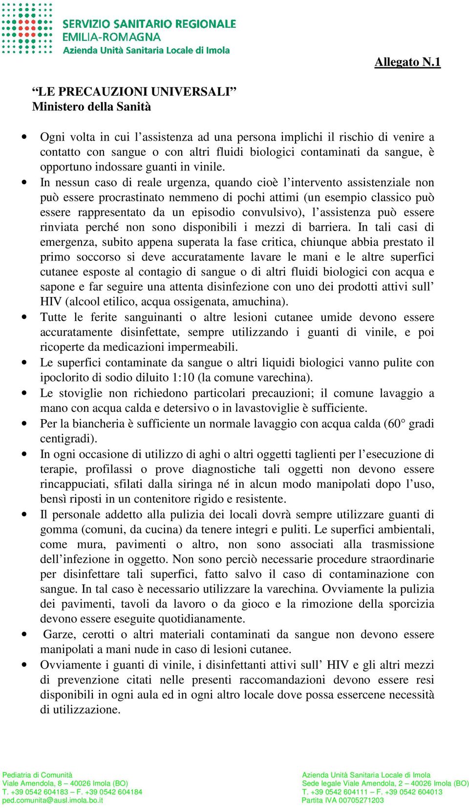 sangue, è opportuno indossare guanti in vinile.