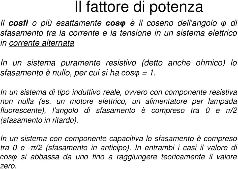 In un sistema di tipo induttivo reale, ovvero con componente resistiva non nulla (es.