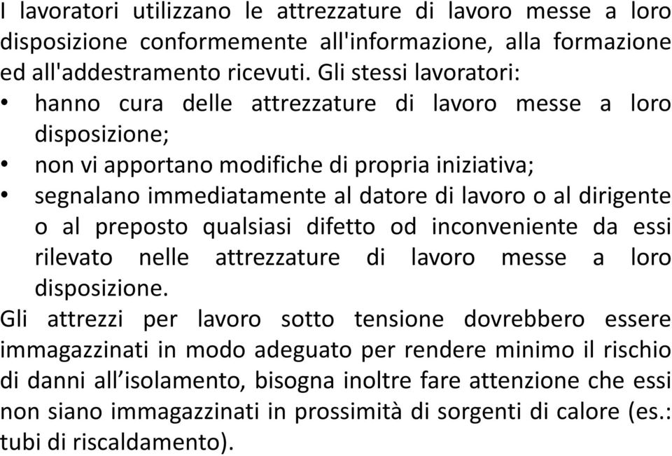 al dirigente o al preposto qualsiasi difetto od inconveniente da essi rilevato nelle attrezzature di lavoro messe a loro disposizione.