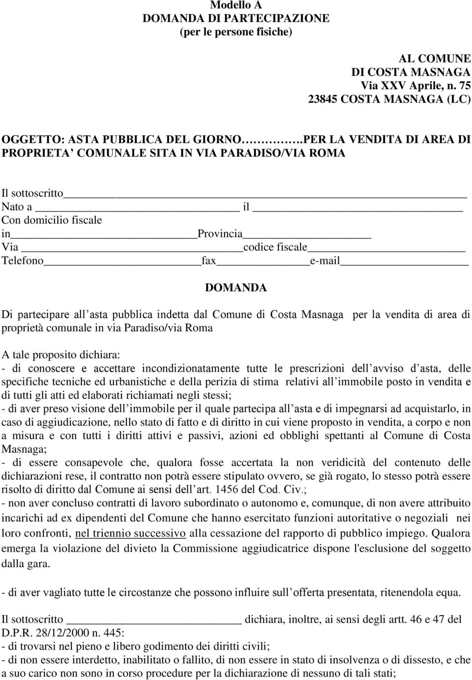 all asta pubblica indetta dal Comune di Costa Masnaga per la vendita di area di proprietà comunale in via Paradiso/via Roma A tale proposito dichiara: - di conoscere e accettare incondizionatamente