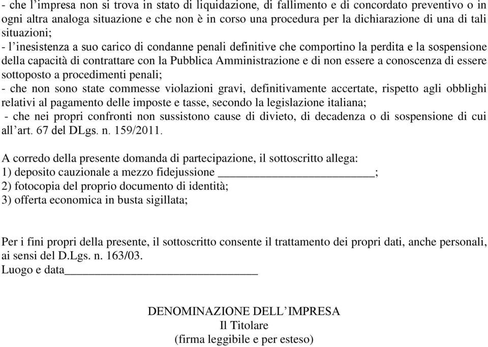 conoscenza di essere sottoposto a procedimenti penali; - che non sono state commesse violazioni gravi, definitivamente accertate, rispetto agli obblighi relativi al pagamento delle imposte e tasse,