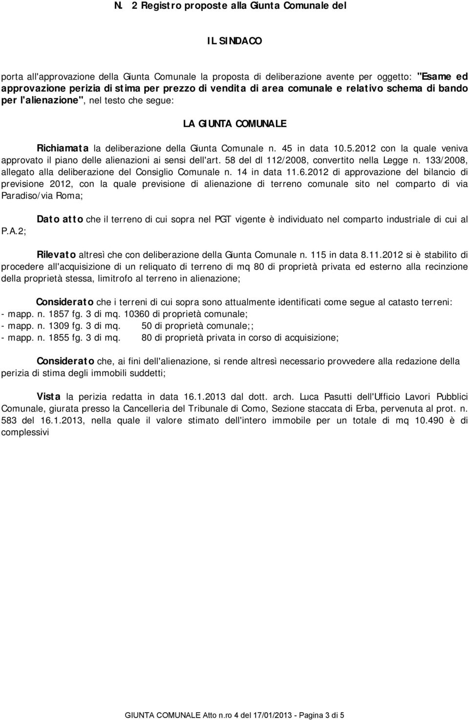 in data 10.5.2012 con la quale veniva approvato il piano delle alienazioni ai sensi dell'art. 58 del dl 112/2008, convertito nella Legge n.