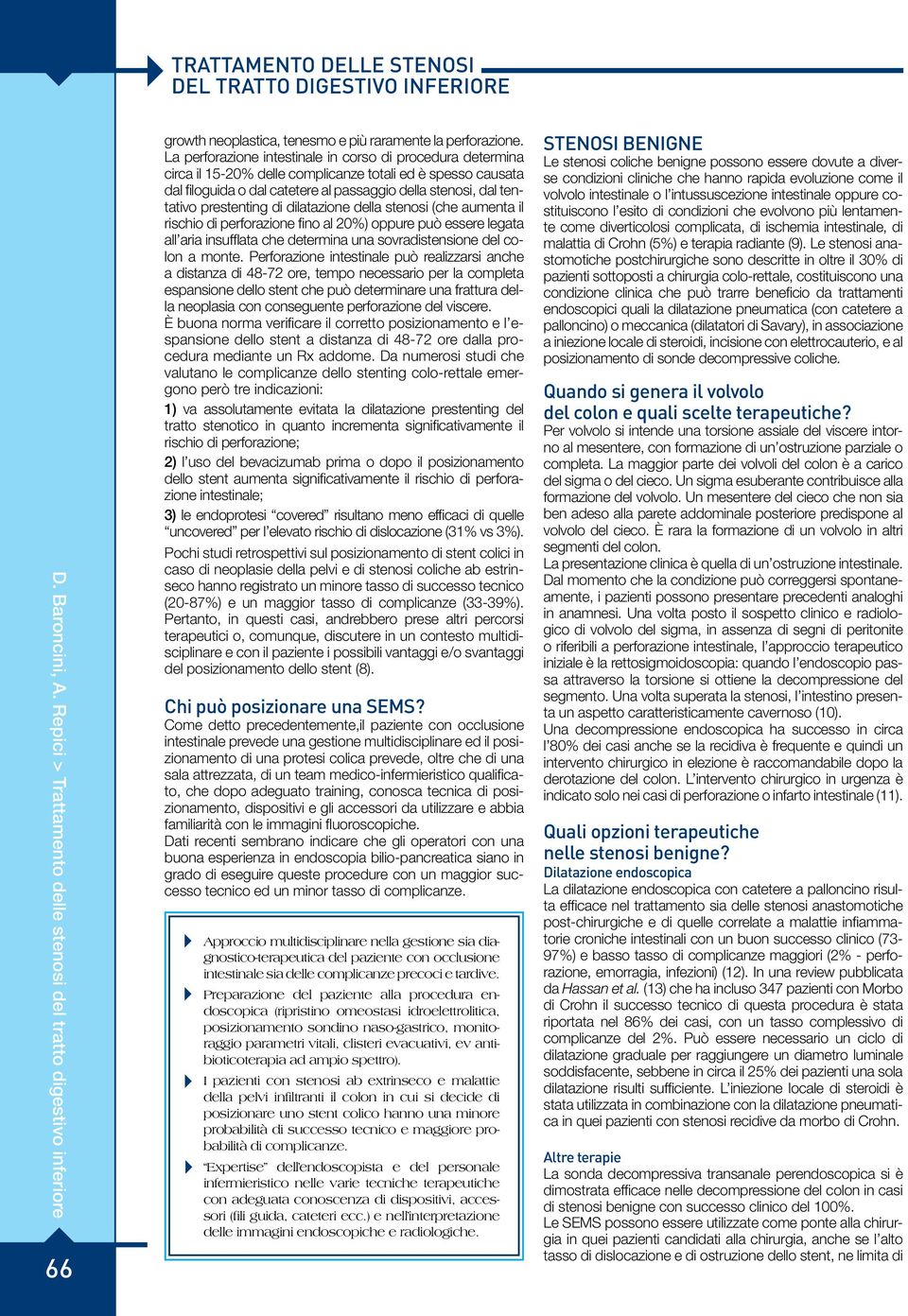 prestenting di dilatazione della stenosi (che aumenta il rischio di perforazione fino al 20%) oppure può essere legata all aria insufflata che determina una sovradistensione del colon a monte.