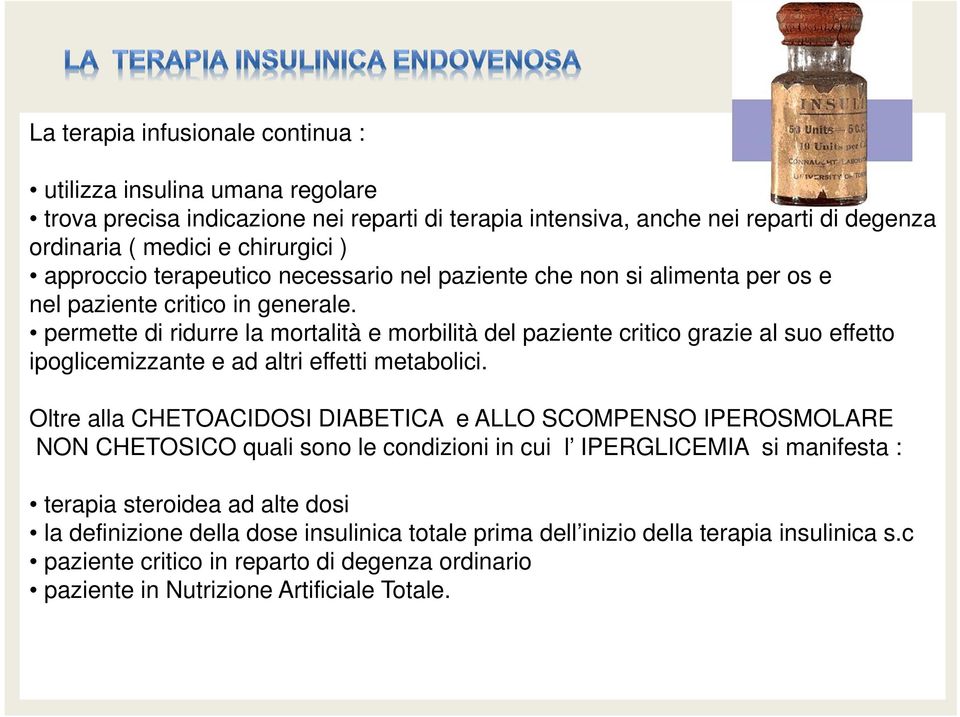 permette di ridurre la mortalità e morbilità del paziente critico grazie al suo effetto ipoglicemizzante e ad altri effetti metabolici.