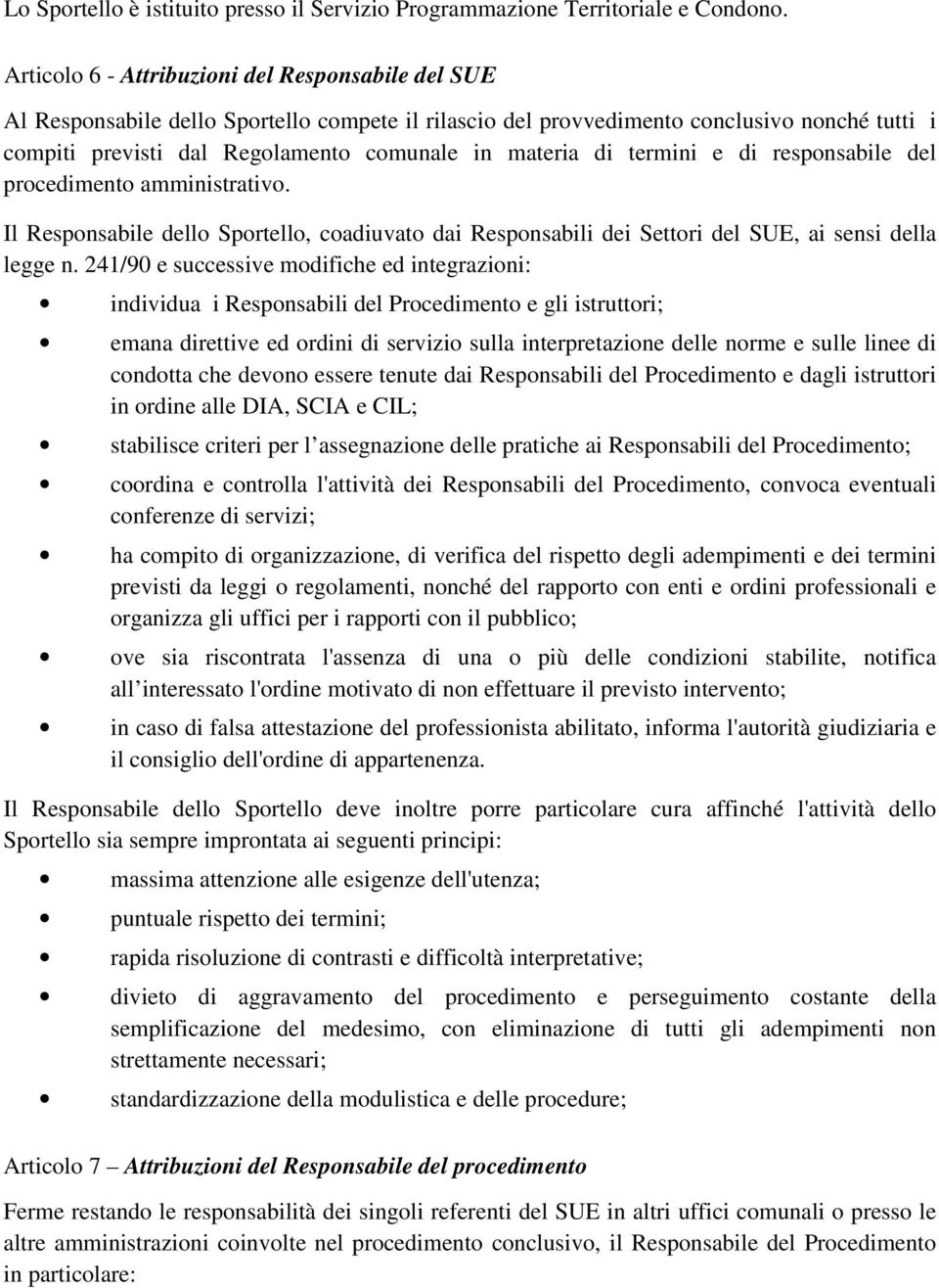 di termini e di responsabile del procedimento amministrativo. Il Responsabile dello Sportello, coadiuvato dai Responsabili dei Settori del SUE, ai sensi della legge n.