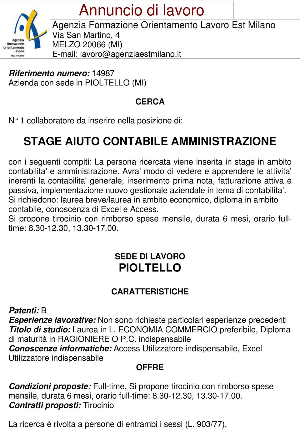 Avra' modo di vedere e apprendere le attivita' inerenti la contabilita' generale, inserimento prima nota, fatturazione attiva e passiva, implementazione nuovo gestionale aziendale in tema di