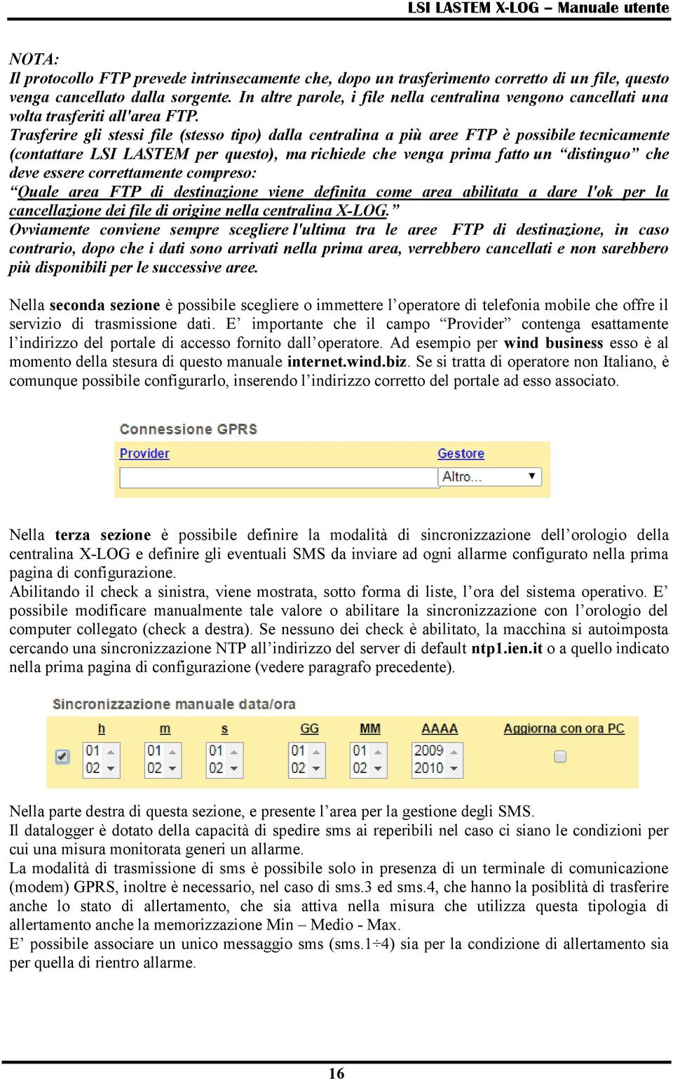 Trasferire gli stessi file (stesso tipo) dalla centralina a più aree FTP è possibile tecnicamente (contattare LSI LASTEM per questo), ma richiede che venga prima fatto un distinguo che deve essere