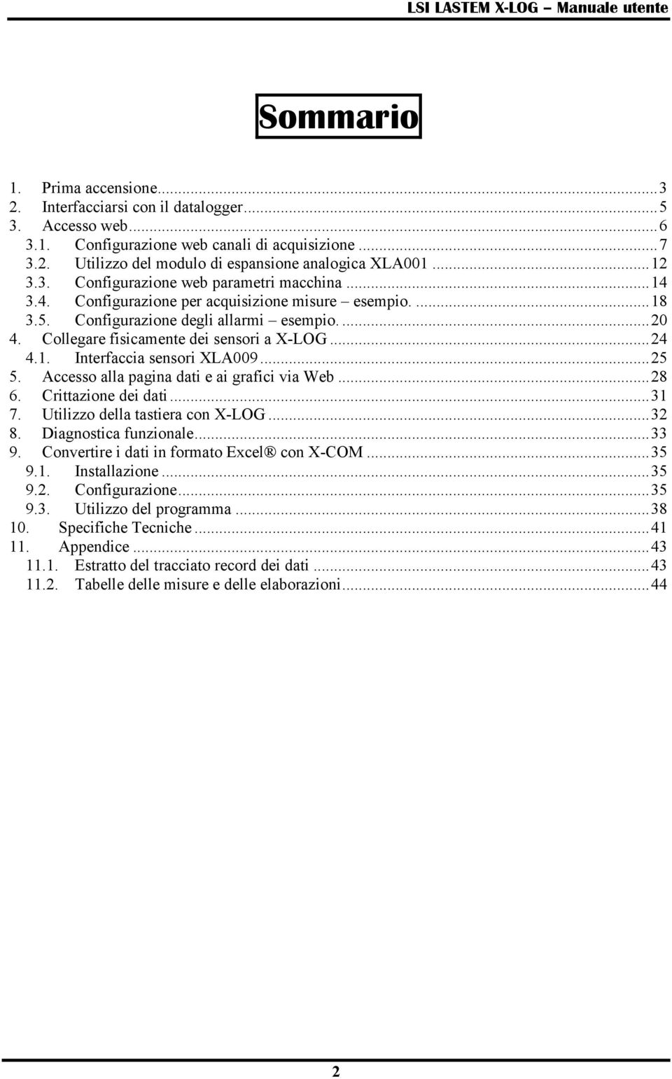 Collegare fisicamente dei sensori a X-LOG... 24 4.1. Interfaccia sensori XLA009... 25 5. Accesso alla pagina dati e ai grafici via Web... 28 6. Crittazione dei dati... 31 7.