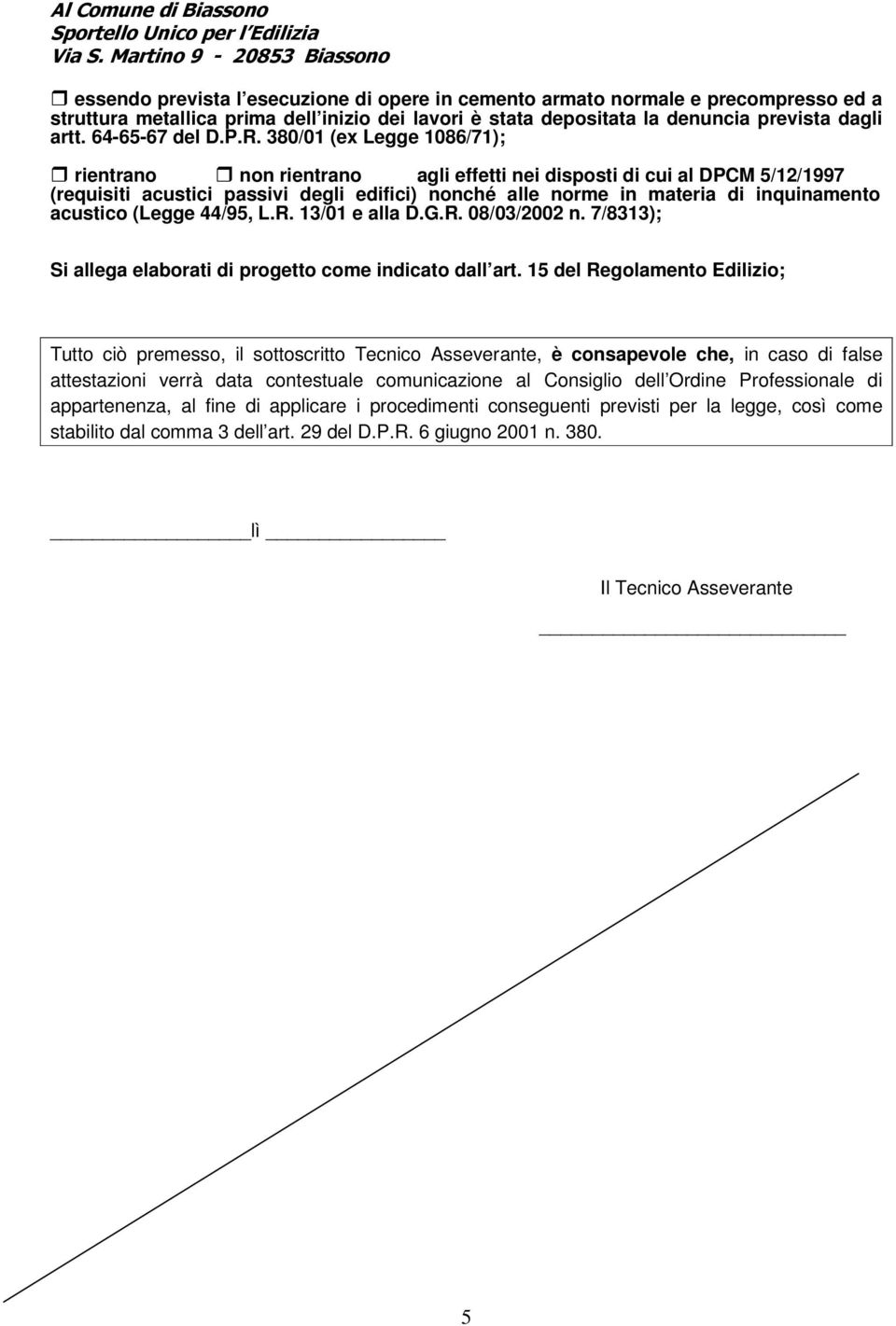 380/01 (ex Legge 1086/71); agli effetti nei disposti di cui al DPCM 5/12/1997 (requisiti acustici passivi degli edifici) nonché alle norme in materia di inquinamento acustico (Legge 44/95, L.R.