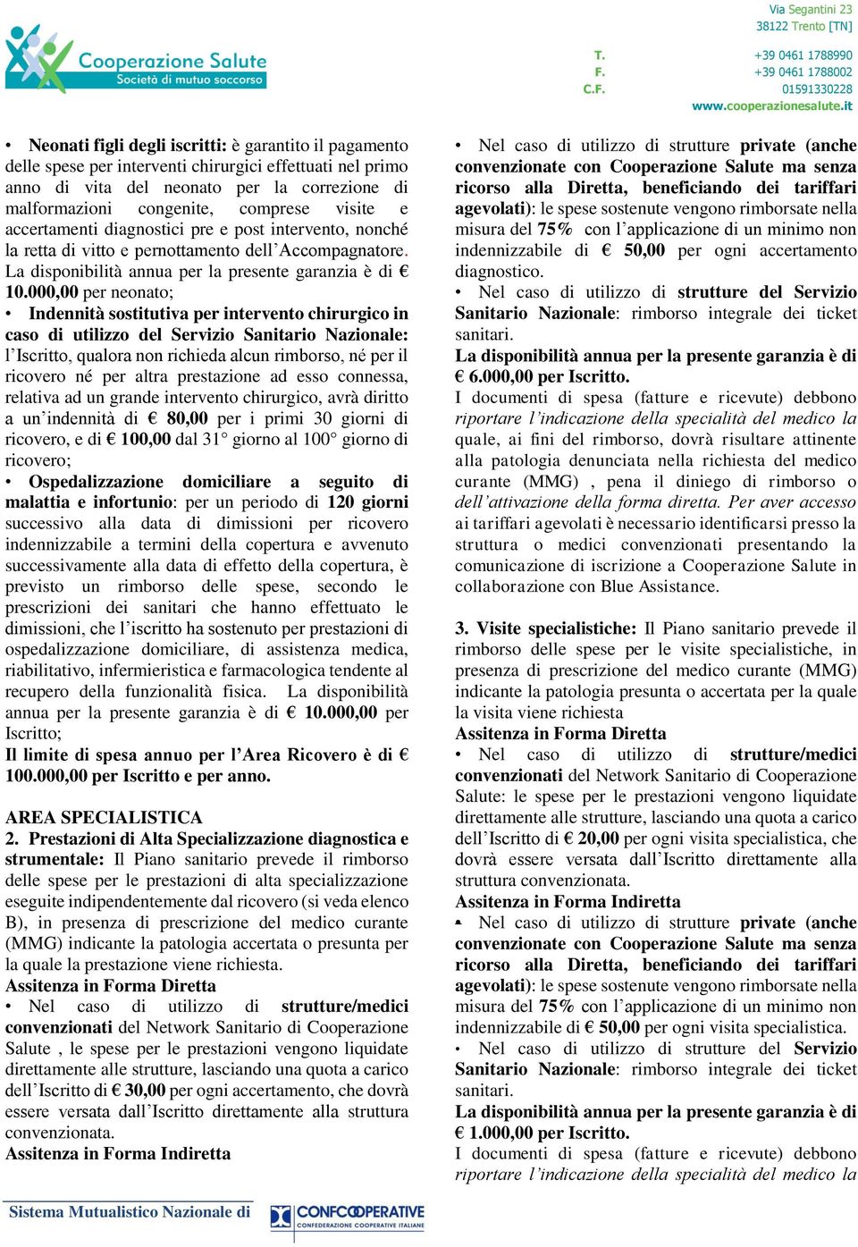 000,00 per neonato; Indennità sostitutiva per intervento chirurgico in caso di utilizzo del Servizio Sanitario Nazionale: l Iscritto, qualora non richieda alcun rimborso, né per il ricovero né per