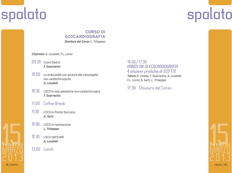 30 HANDS ON DI ECOCARDIOGRAFIA 4 stazioni pratiche di ECO TTE Tutors: D. Colella, F. Guarracino, A. Locatelli, F.L. Lorini, A. Sarti, L. Tritapepe 17.