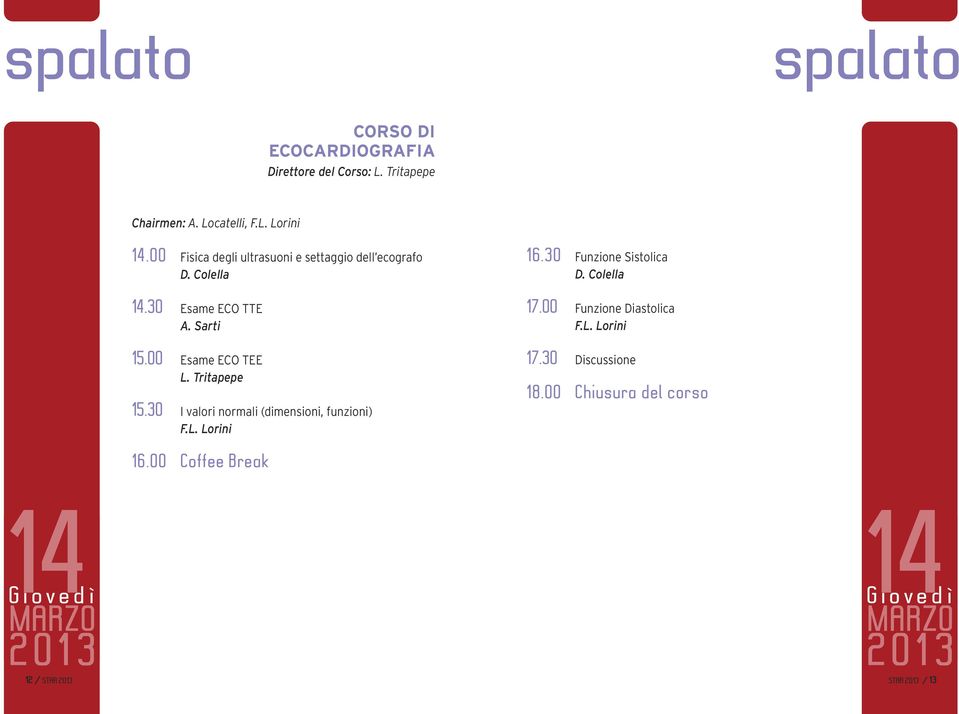Tritapepe 15.30 I valori normali (dimensioni, funzioni) F.L. Lorini 16.30 Funzione Sistolica D. Colella 17.