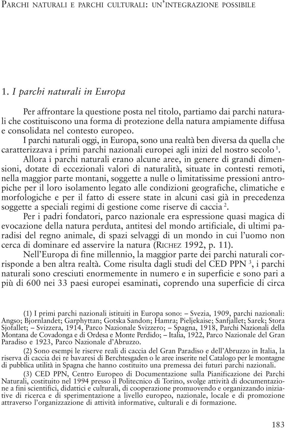 contesto europeo. I parchi naturali oggi, in Europa, sono una realtà ben diversa da quella che caratterizzava i primi parchi nazionali europei agli inizi del nostro secolo 1.