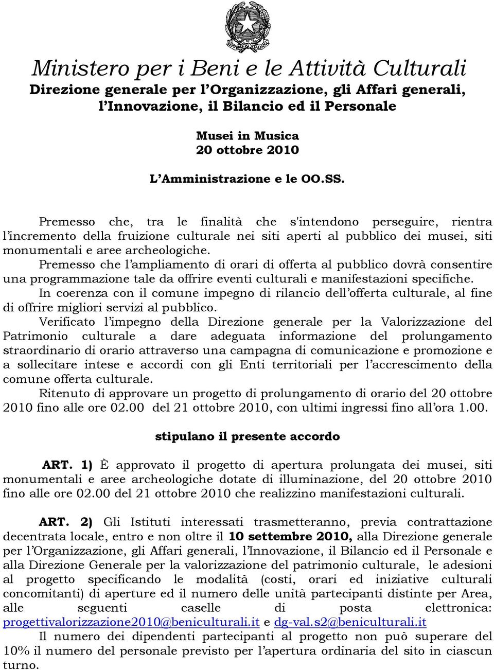 Premesso che l ampliamento di orari di offerta al pubblico dovrà consentire una programmazione tale da offrire eventi culturali e manifestazioni specifiche.