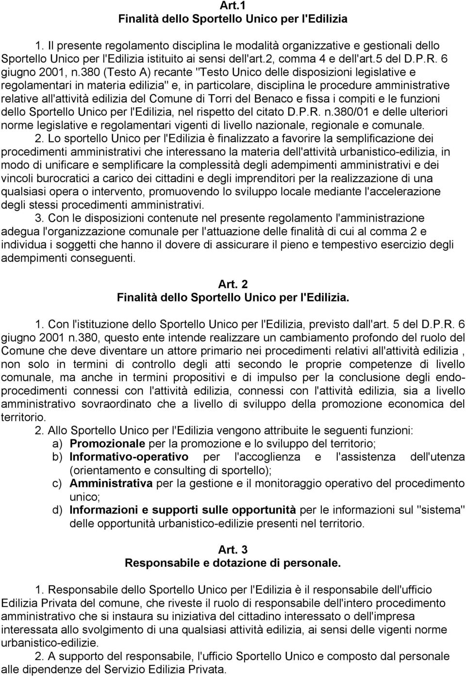 380 (Testo A) recante "Testo Unico delle disposizioni legislative e regolamentari in materia edilizia" e, in particolare, disciplina le procedure amministrative relative all'attività edilizia del