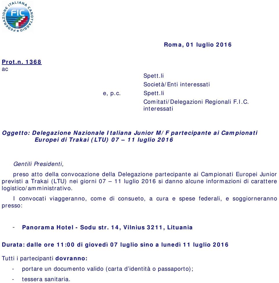 interessati Oggetto: Delegazione Nazionale Italiana Junior M/F partecipante ai Campionati Europei di Trakai (LTU) 07 11 luglio 2016 Gentili Presidenti, preso atto della convocazione della Delegazione