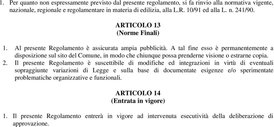 A tal fine esso è permanentemente a disposizione sul sito del Comune, in modo che chiunque possa prenderne visione o estrarne copia. 2.