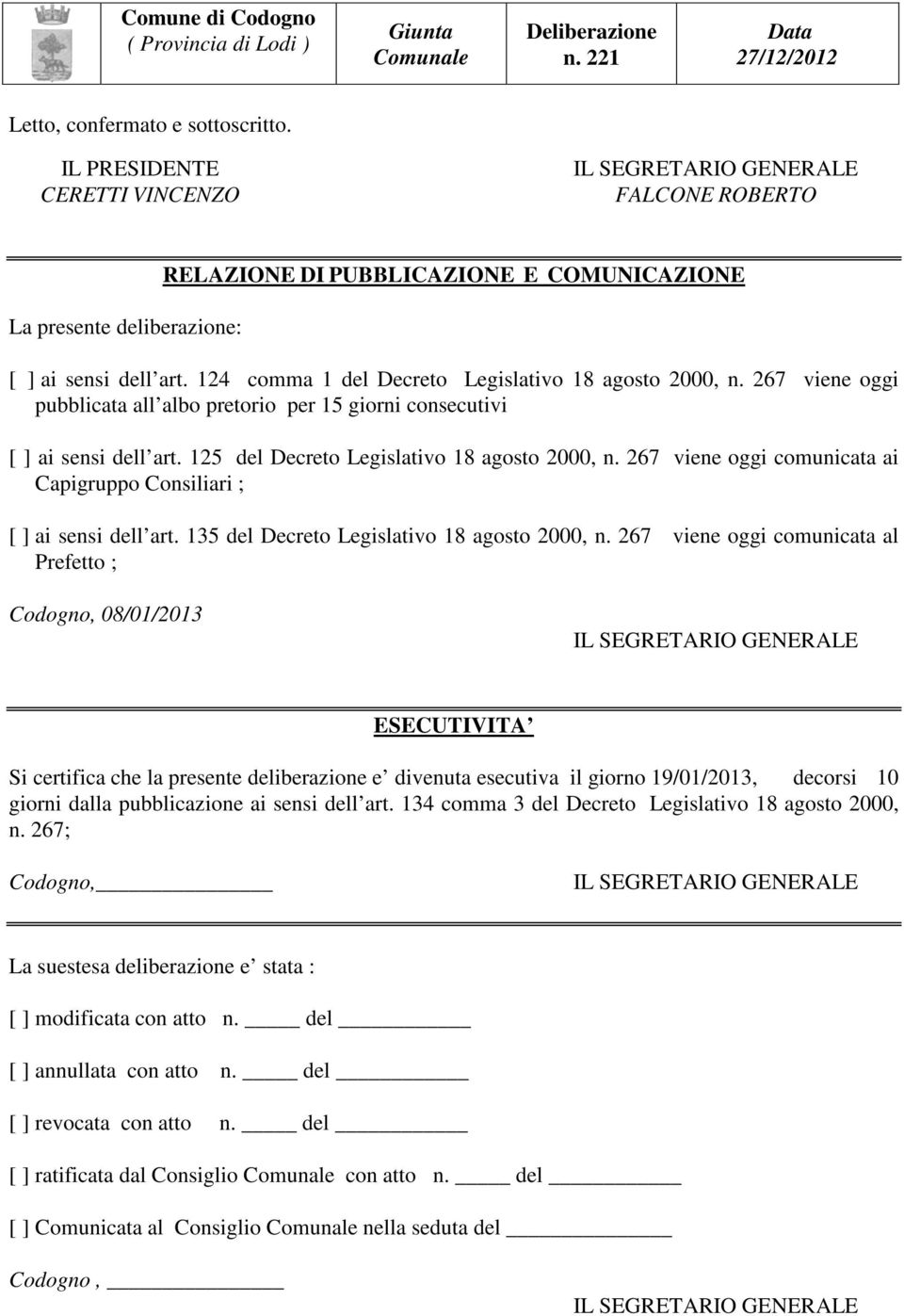 267 viene oggi comunicata ai Capigruppo Consiliari ; [ ] ai sensi dell art. 135 del Decreto Legislativo 18 agosto 2000, n.