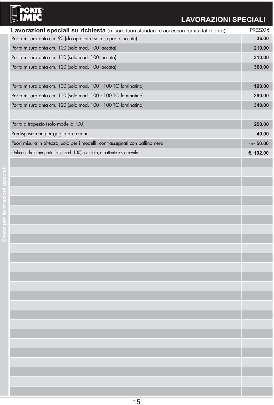 00 Porta misura cm. 110 (solo mod. 100-100 TO laminatino) 290.00 Porta misura cm. 120 (solo mod. 100-100 TO laminatino) 340.
