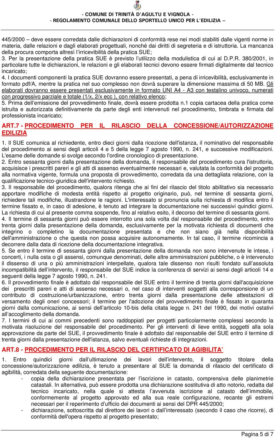 Per la presentazione della pratica SUE è previsto l utilizzo della modulistica di cui al D.P.R.