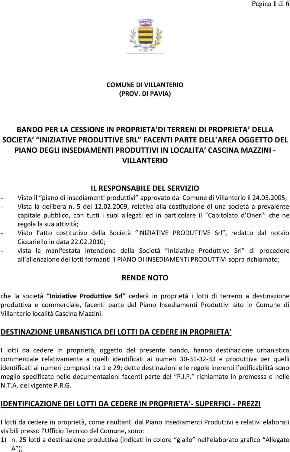 CASCINA MAZZINI - VILLANTERIO IL RESPONSABILE DEL SERVIZIO - Visto il piano di insediamenti produttivi approvato dal Comune di Villanterio il 24.05.2005; - Vista la delibera n. 5 del 12.02.