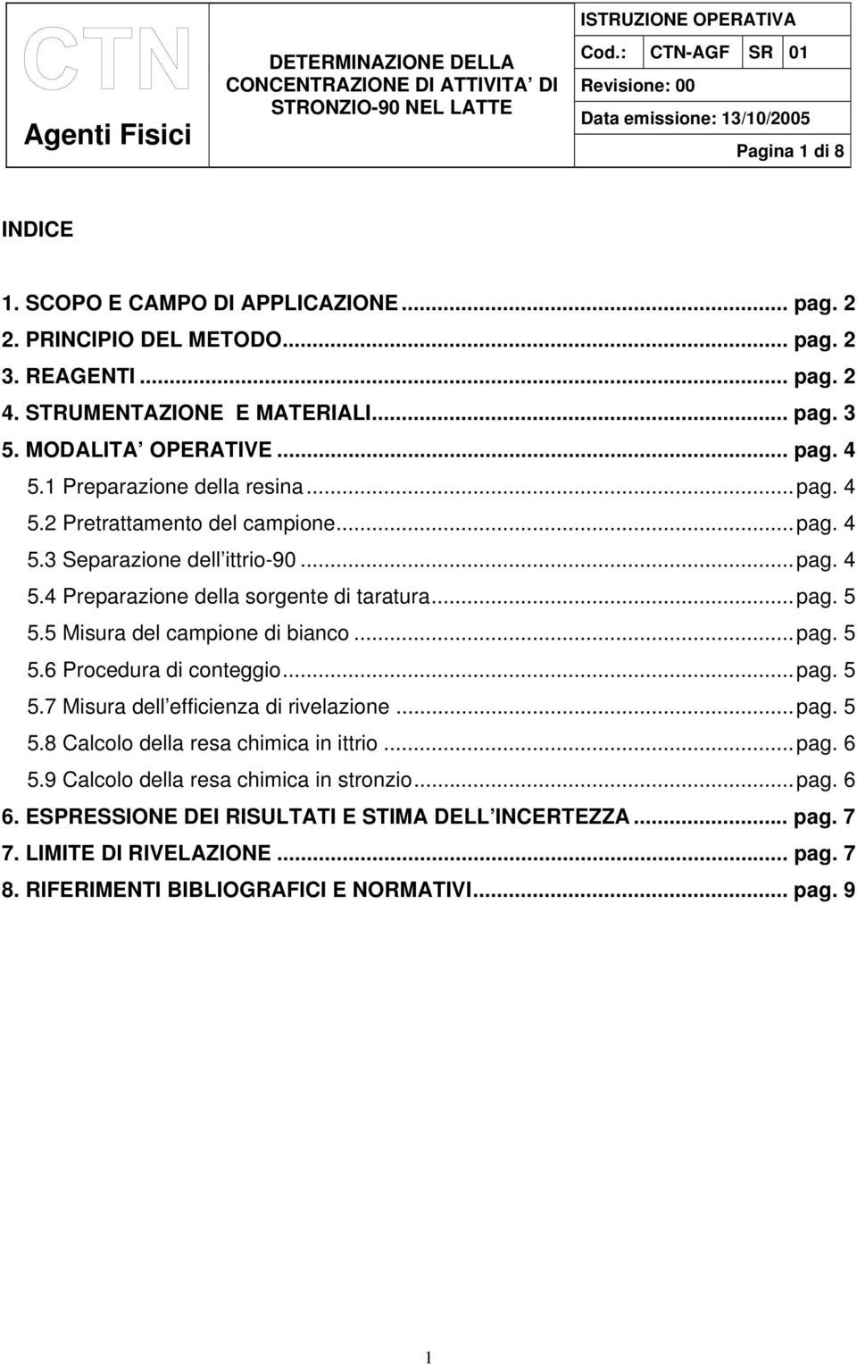 ..pag. 5 5.5 Misura del campione di bianco...pag. 5 5.6 Procedura di conteggio...pag. 5 5.7 Misura dell efficienza di rivelazione...pag. 5 5.8 Calcolo della resa chimica in ittrio...pag. 6 5.