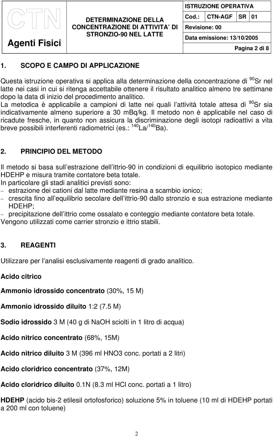 almeno tre settimane dopo la data di inizio del procedimento analitico.