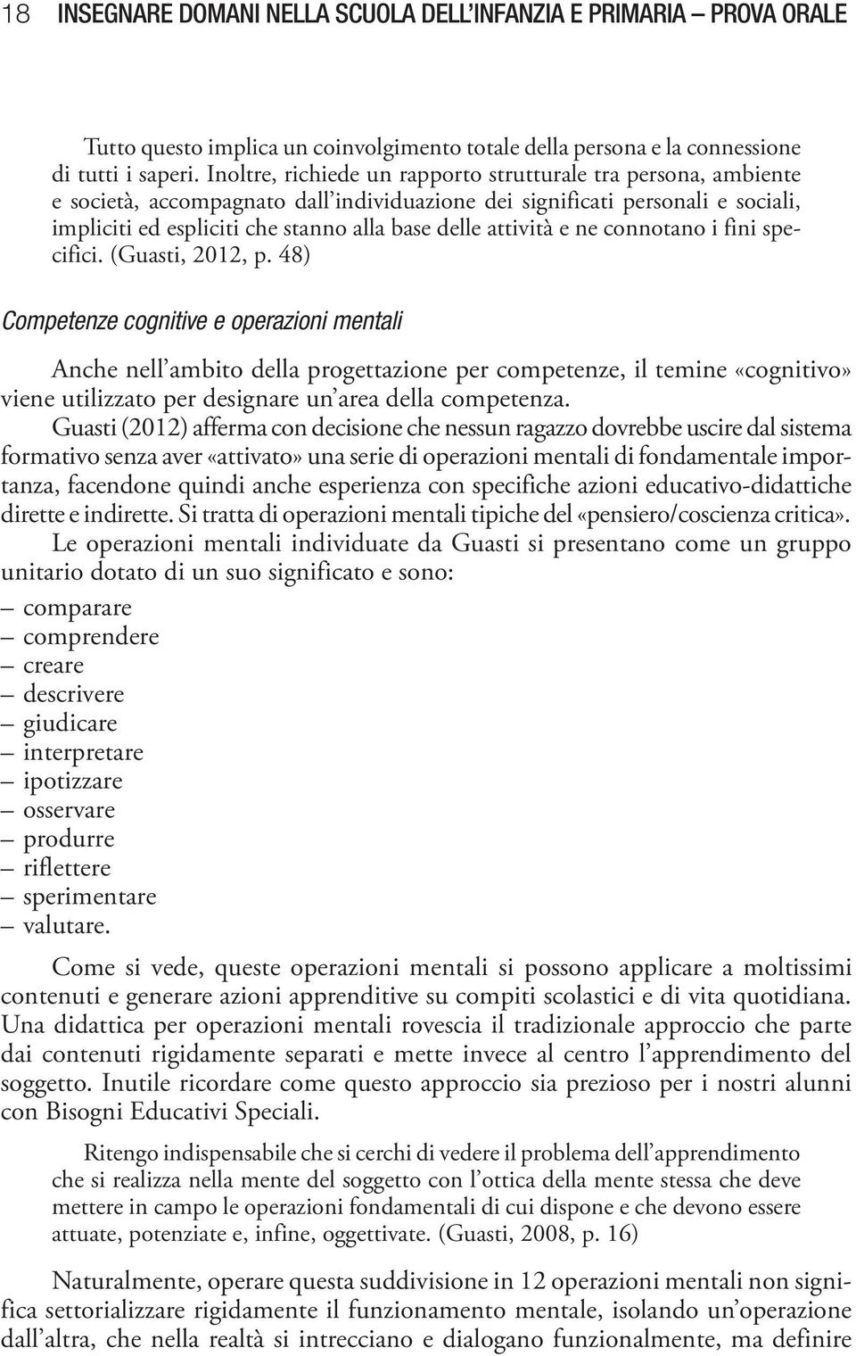 attività e ne connotano i fini specifici. (Guasti, 2012, p.