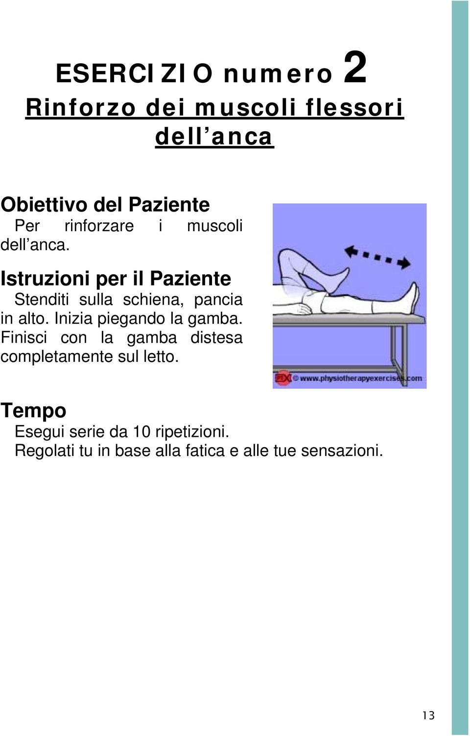 Istruzioni per il Paziente Stenditi sulla schiena, pancia in alto.