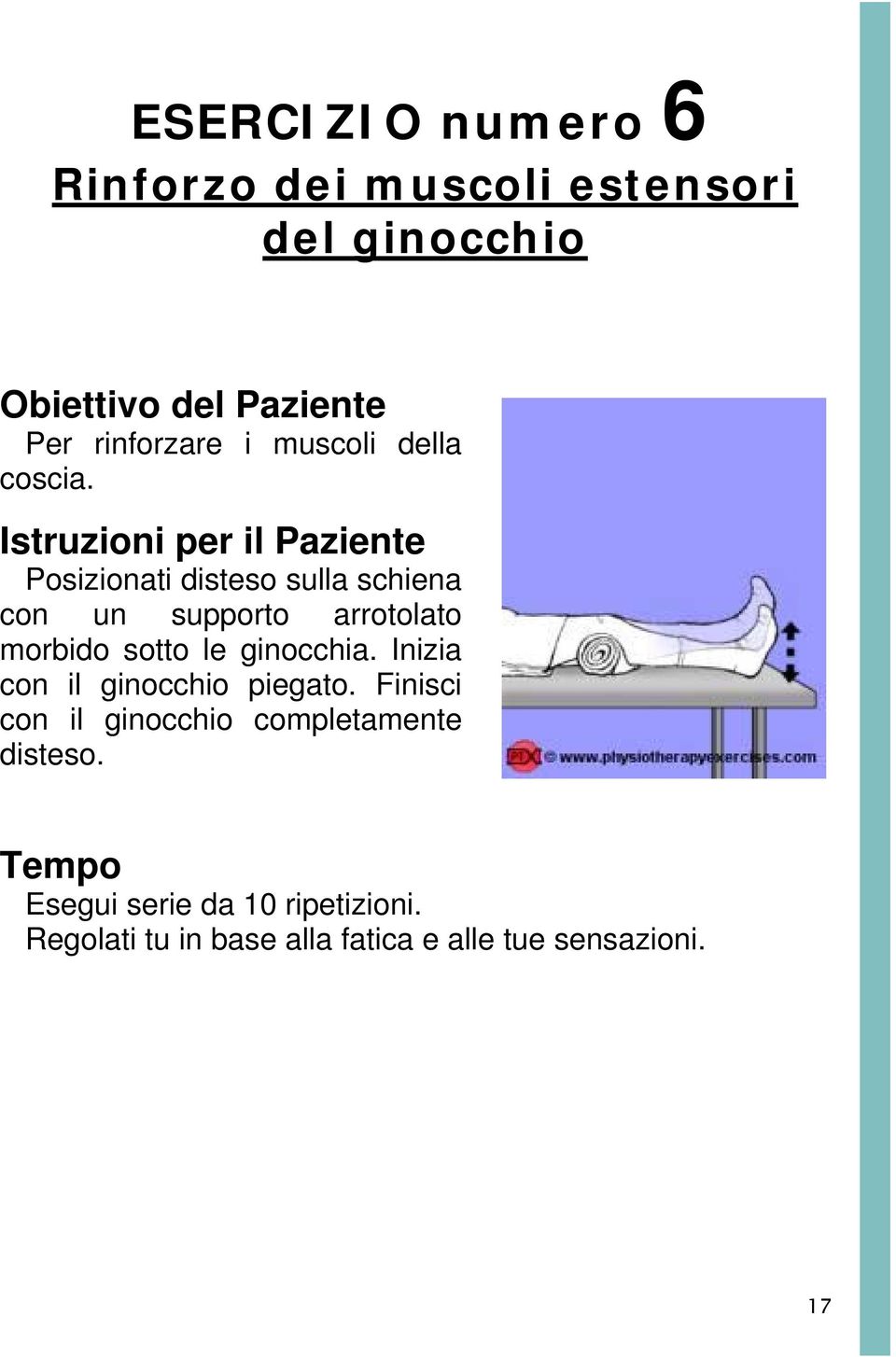 Istruzioni per il Paziente Posizionati disteso sulla schiena con un supporto arrotolato morbido sotto le