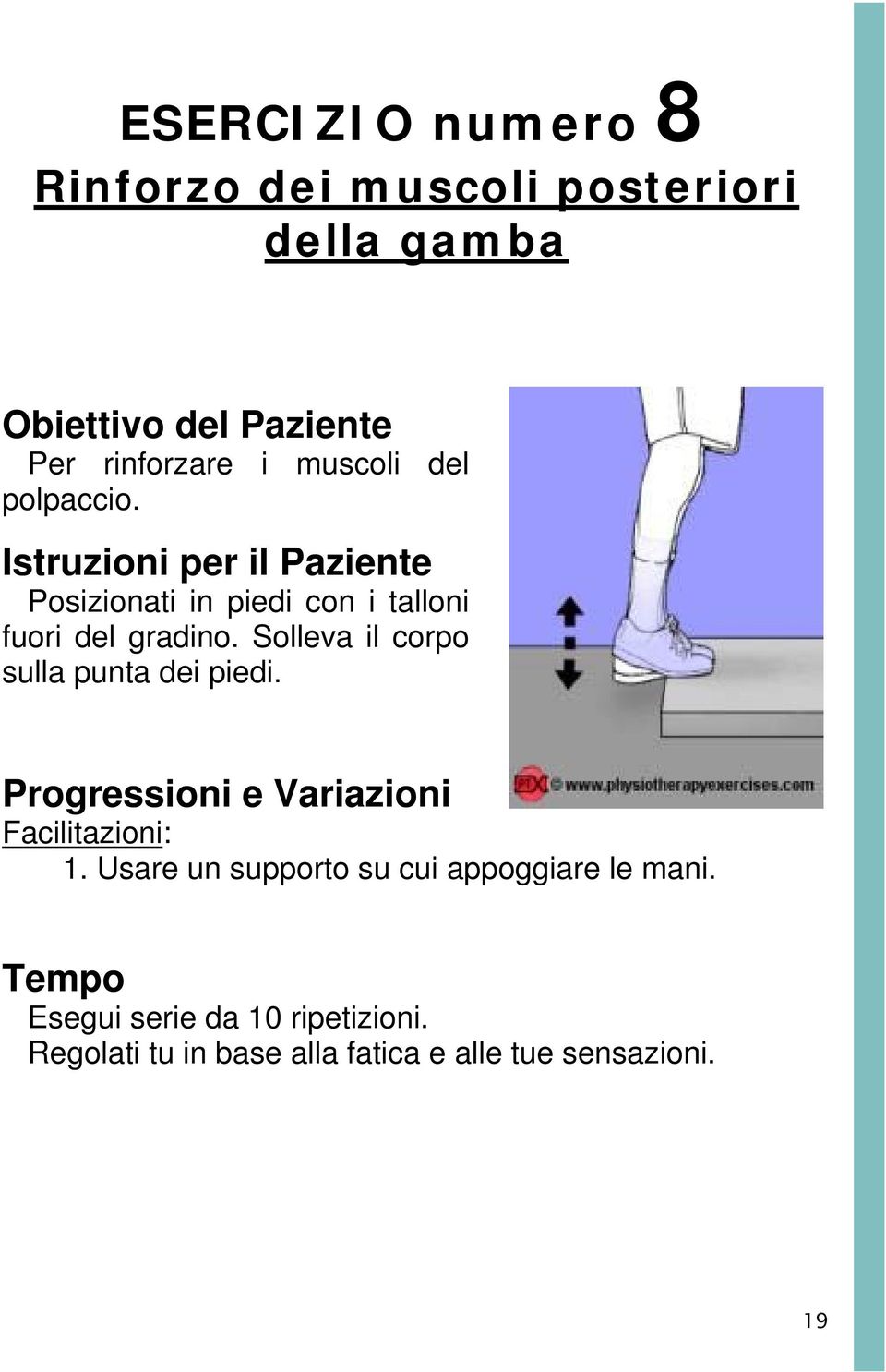 Solleva il corpo sulla punta dei piedi. Progressioni e Variazioni Facilitazioni: 1.