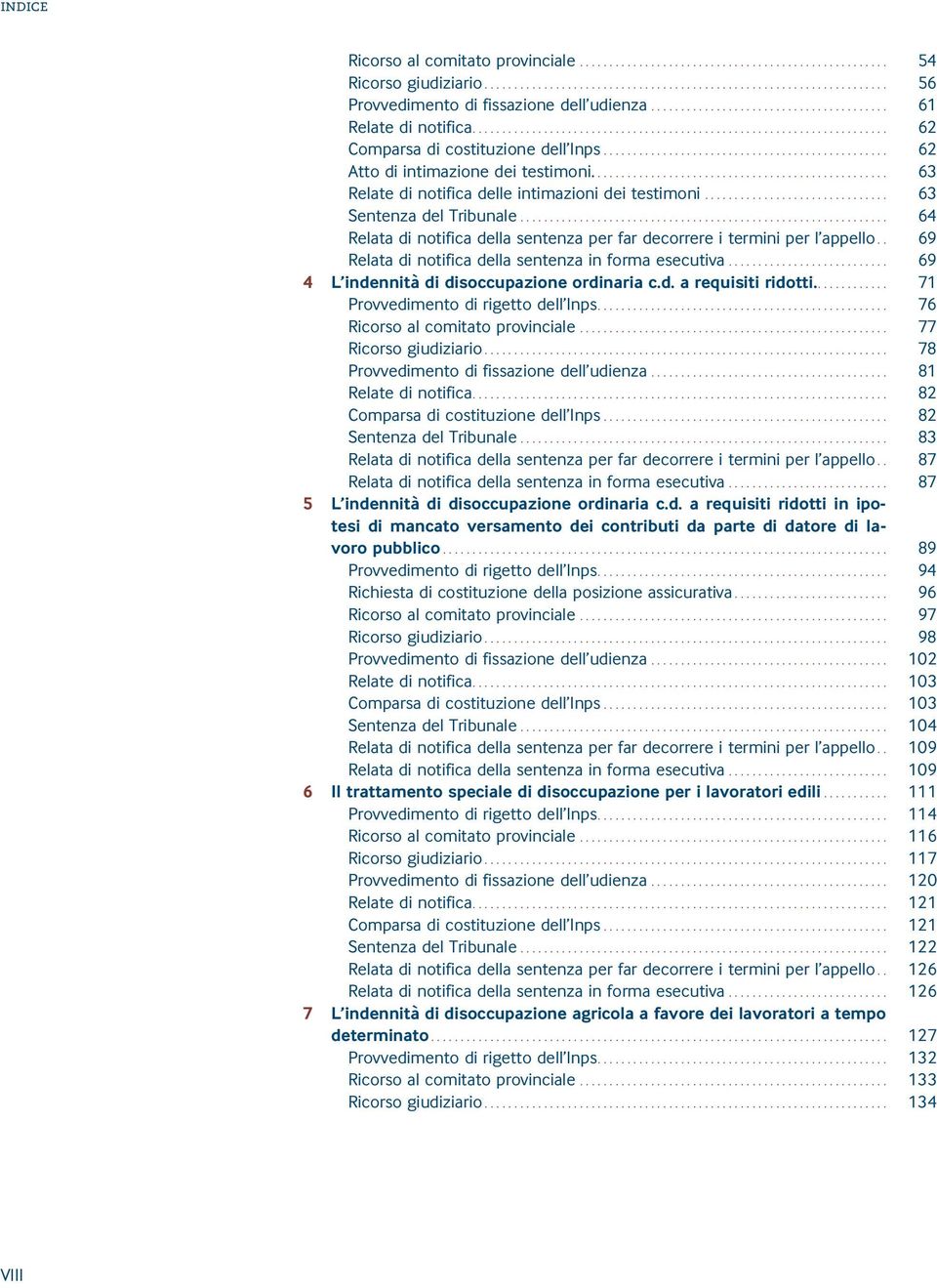 .. 64 Relata di notifica della sentenza per far decorrere i termini per l appello.. 69 Relata di notifica della sentenza in forma esecutiva... 69 4 L indennità di disoccupazione ordinaria c.d. a requisiti ridotti.