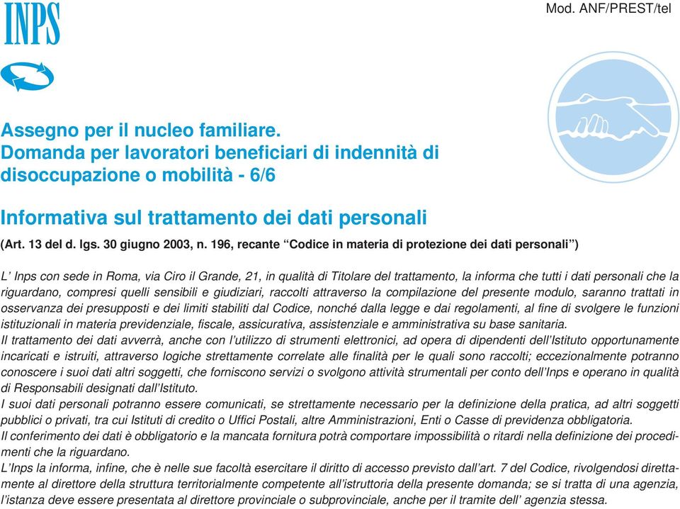 riguardano, compresi quelli sensibili e giudiziari, raccolti attraverso la compilazione del presente modulo, saranno trattati in osservanza dei presupposti e dei limiti stabiliti dal Codice, nonché