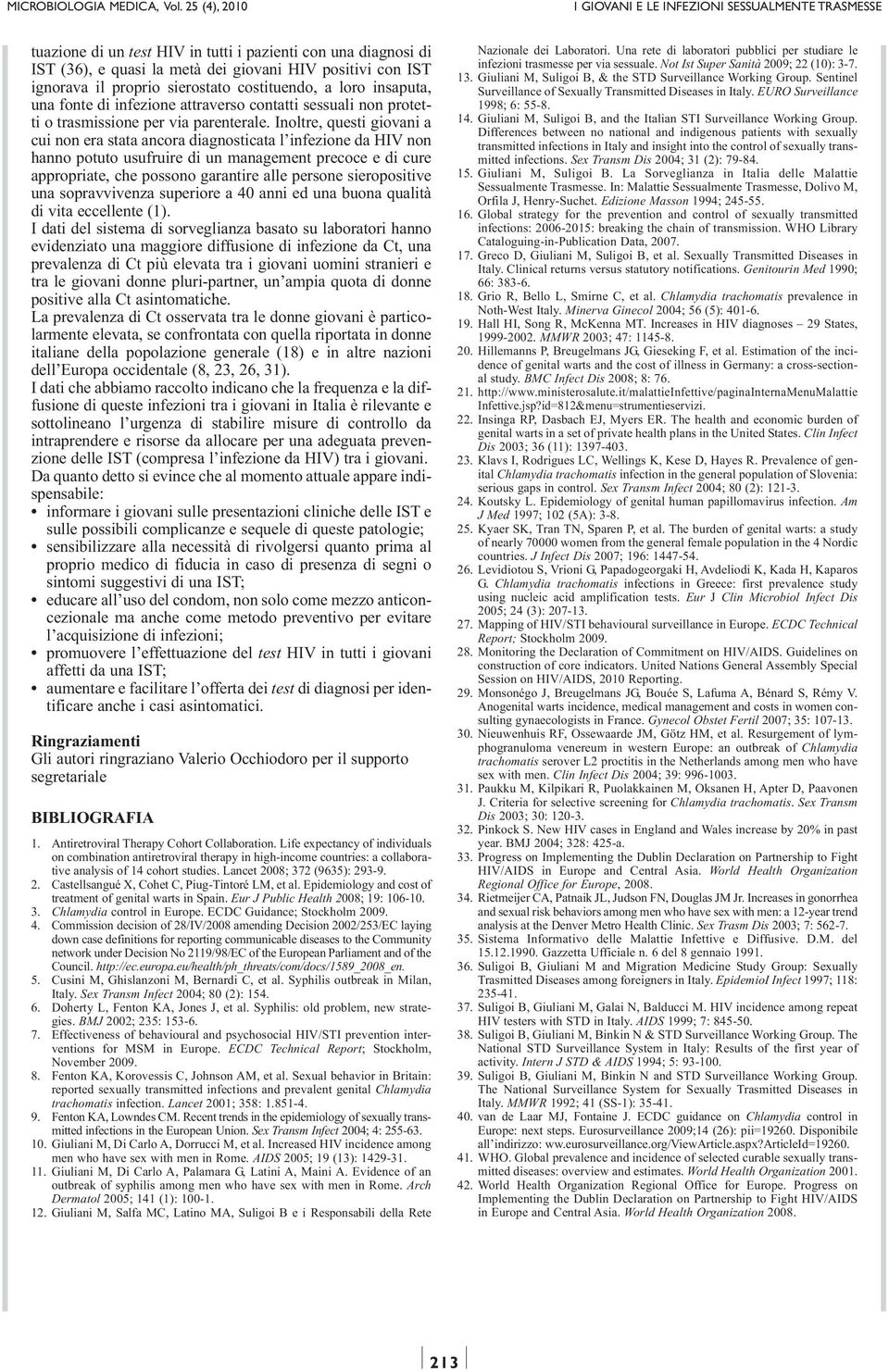 Inoltre, questi giovani a cui non era stata ancora diagnosticata l infezione da HIV non hanno potuto usufruire di un management precoce e di cure appropriate, che possono garantire alle persone