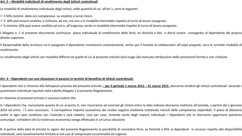 Il restante 10% può essere smaltito ad ore e, all esigenza, anche in modalità intermedia rispetto al turno di lavoro assegnato L allegato n.