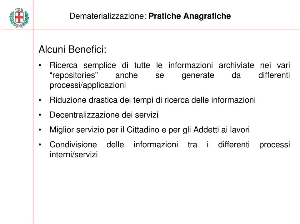 drastica dei tempi di ricerca delle informazioni Decentralizzazione dei servizi Miglior servizio per il