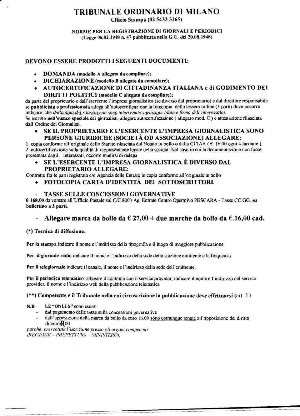 1948) DEVONO ESSERE PRODOTTI I SEGUENTI DOCUMENTI: DOMANDA (modello A allegato da compilare); DICHIARAZIONE (modello B allegato da compilare); AUTOCERTIFICAZIONE DI CITTADINANZA ITALIANA e di