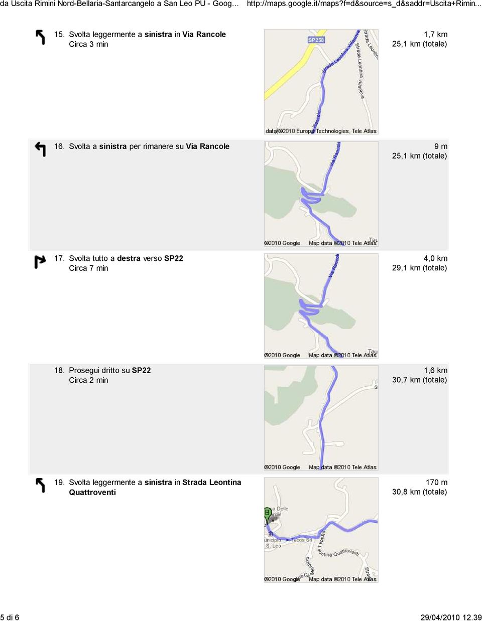 Svolta a sinistra per rimanere su Via Rancole 9 m 25,1 km (totale) 17.