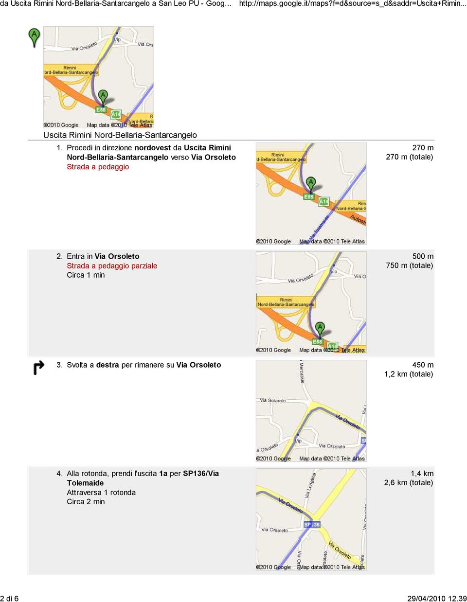 Procedi in direzione nordovest da Uscita Rimini Nord-Bellaria-Santarcangelo verso Via Orsoleto Strada a pedaggio 270 m 270 m